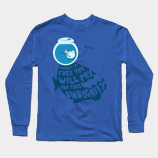 When I Am Free You Will Pay For This Indignity Long Sleeve T-Shirt